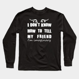 Imaginary friend - white text Long Sleeve T-Shirt